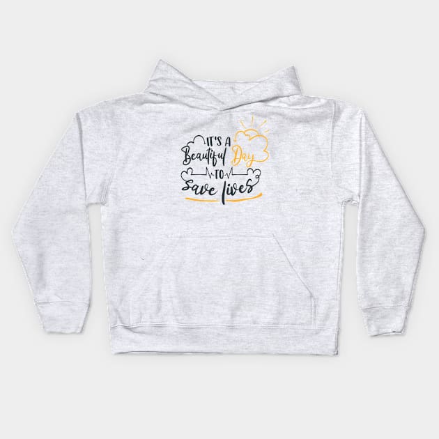 It's A Beautiful Day To Save Lives Kids Hoodie by Fox1999